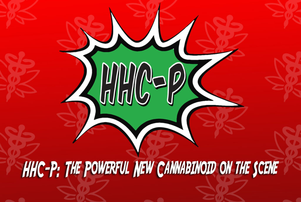 HHC-P: The Powerful New Cannabinoid on the Scene